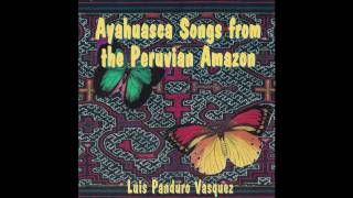 Luis Panduro Vasquez  Ayahuasca Songs from the Peruvian Amazon Full Album [upl. by Twyla]