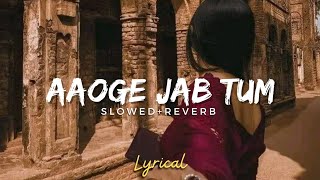 Aaoge Jab Tum  Lyrics  Slowed amp Reverb  Jab We Met  No Copyright Music  Devils Tone [upl. by Hillary]