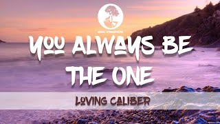 You Always Be The One  Loving Caliber Lyrics [upl. by Py147]