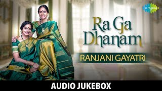 Ra Ga Dhanam  Ranjani Gayatri  Full Album  Audio Jukebox  Carnatic Classical  Original HD Songs [upl. by Nylasej]