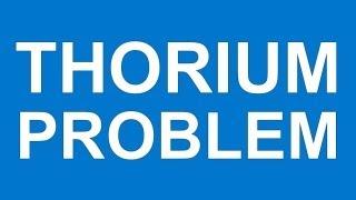 THE THORIUM PROBLEM  Manufacturing amp energy sector hobbled by thorium [upl. by Shafer644]