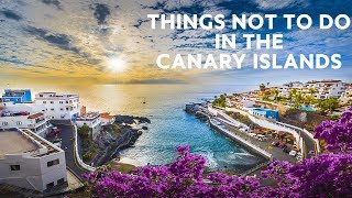 10 Things NOT To Do in The Canary Islands [upl. by Alistair670]