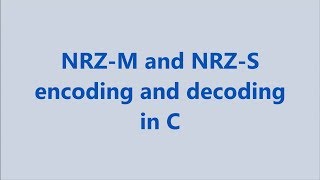 NRZ M and NRZ S encoding and decoding in C [upl. by Gene276]