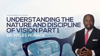 Understanding The Nature and Discipline of Vision Part 1  Dr Myles Munroe [upl. by Aihsyla]