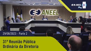 31ª Reunião Pública Ordinária ANEEL – 29082023 – Parte 2 [upl. by Lebazi]