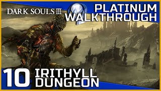 Dark Souls III Full Platinum Walkthrough  10  Irithyll Dungeon [upl. by Eelarual32]