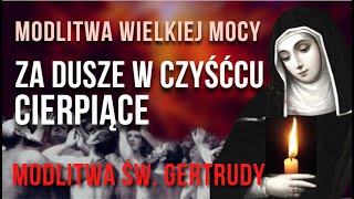 POTĘŻNA MODLITWA ZA DUSZE W CZYŚĆCU CIERPIĄCE 🔥 🙏🔥 MODLITWA ŚW GERTRUDY UWOLNIJ 1000 DUSZ Z CZYŚĆCA [upl. by Danzig]