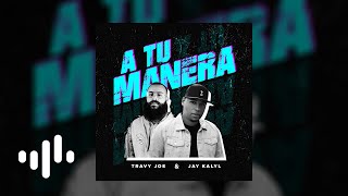 A Tu Manera — Travy Joe amp Jay Kalyl Audio Oficial [upl. by Arymahs]