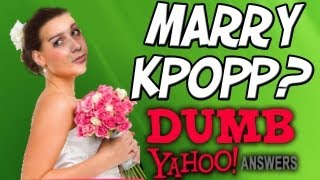 Dumb Yahoo Answers  MARRY KPOPP [upl. by Alcott]