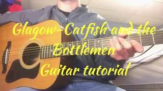 Glasgow  GUITAR TUTORIAL  Catfish and the Bottlemen [upl. by Tolland56]