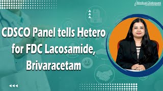 CDSCO Panel tells Hetero for FDC Lacosamide Brivaracetam [upl. by Anirahtak676]