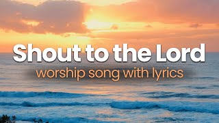 Shout To The Lord with Lyrics  Don Moen [upl. by Noillid]