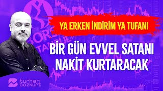 Ya erken indirim ya da tufan Bir gün evvel satıp nakite geçen kârlı çıkacak  Turhan Bozkurt [upl. by Mott]