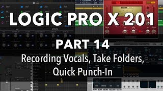 LOGIC PRO X 201  14 Recording Vocals Take Folders Quick PunchIn [upl. by Nyahs]