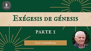 Evis Carballosa  Exégesis de Génesis  Parte 1 [upl. by Crespi753]