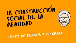 CLASE LA CONSTRUCCIÓN SOCIAL DE LA REALIDAD  texto de Berger y Luckmann [upl. by Vanden382]