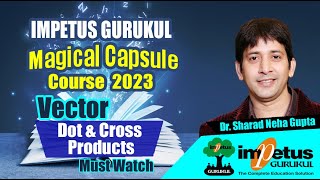 Vector Dot amp Cross Products  NIMCET  2023  Magical Capsule Course  34  Impetus Gurukul [upl. by Aita780]