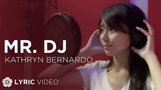 Mr DJ  Kathryn Bernardo Lyrics [upl. by Ajoop798]