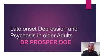 Late onset Depression and Psychosis in Older Adults Dr Prosper Doe UK [upl. by Marsh]