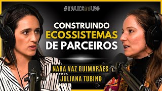 Construindo Ecossistemas de Parceiros Nara Vaz Guimarães e Juliana Tubino  TalksbyLeo 158 [upl. by Gnehc]