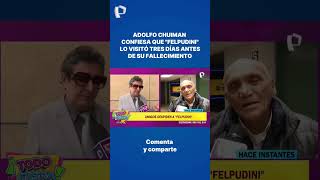 Adolfo Chuiman confiesa que quotFelpudiniquot lo visitó tres días antes de su fallecimiento shorts [upl. by Cornelle657]