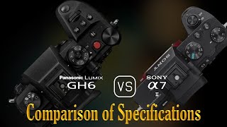 Panasonic Lumix GH6 vs Sony A7 II A Comparison of Specifications [upl. by Borreri]