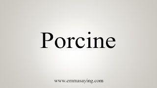 How To Say Porcine [upl. by Palocz951]