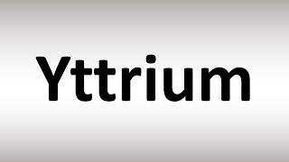 How to Pronounce Yttrium [upl. by Kelvin]