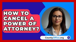 How To Cancel A Power Of Attorney  CountyOfficeorg [upl. by Landan]