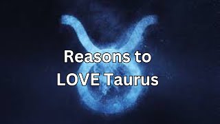 Reasons to LOVE Taurus [upl. by Selij98]