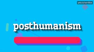 POSTHUMANISM  HOW TO PRONOUNCE IT [upl. by Kenison906]