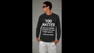 You Matter… But Only Until You Multiply by Light Speed Funny Science TShirt [upl. by Macmullin]