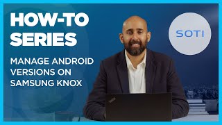 How To Manage Android Versions on Samsung Knox Devices [upl. by Tiffanie]