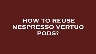 How to reuse nespresso vertuo pods [upl. by Aylward]