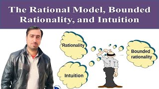 The Rational Model Bounded Rationality and Intuition [upl. by Kennan]