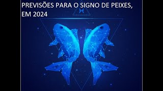 PREVISÕES PARA O SIGNO DE PEIXES EM 2024 [upl. by Aynwat]