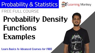 Probability Density Functions Examples  Lesson 63  Probability amp Statistics  Learning Monkey [upl. by Retsila]