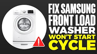 Samsung Front Load Washer Wont Start Cycle FIX [upl. by Amory]