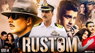 Rustom Full Movie  Akshay Kumar  Ileana DCruz  Esha Gupta  Arjan Bajwa  Review amp Facts HD [upl. by Ilaw]