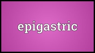 Epigastric Meaning [upl. by Sonaj]