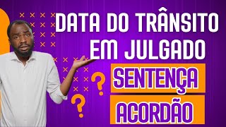 âœ…DATA DO TRÃ‚NSITO EM JULGADO DA SENTENÃ‡A OU ACORDÃƒO FIQUE POR DENTRO [upl. by Harmony398]