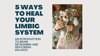 5 Ways to Heal Your Limbic System and Retrain Your Brain For Healing [upl. by Esbenshade57]