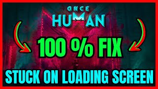 Once Human STUCK On Loading Screen FIX 100 WORKING [upl. by Chemush]