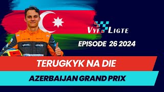 Vyf Ligte  Episode 26 Terugkyk Na die 2024 Azerbaijan Grand Prix [upl. by Fasa]