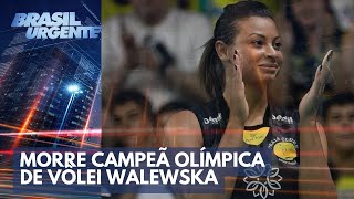 Morre aos 43 anos campeã olímpica de vôlei Walewska  Brasil Urgente [upl. by Hobbie]