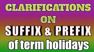 CLARIFICATIONS ON SUFFIX AND PREFIX OF TERM HOLIDAYS [upl. by Enaillil]