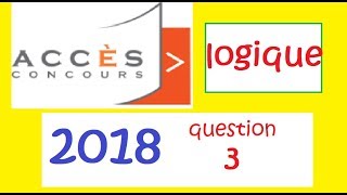 Concours ACCES 2018 Question 3 logique Accès [upl. by Nelly]