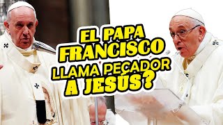 El Papa Francisco llama pecador a Jesús ❔❓⁉ 📺 [upl. by Irrol510]