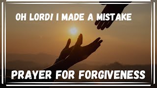 FORGIVE MY MISTAKE  Prayer for Forgiveness  Forgiveness Prayer [upl. by Htidirrem140]