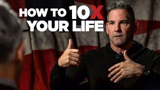 How to 10X Your Life  Grant Cardone [upl. by Poland]